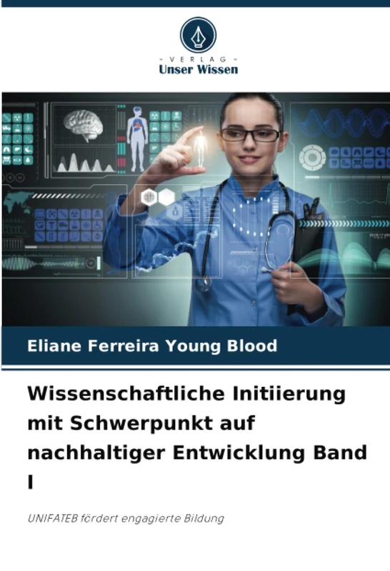 Wissenschaftliche Initiierung mit Schwerpunkt auf nachhaltiger Entwicklung Band I: UNIFATEB fördert engagierte Bildung