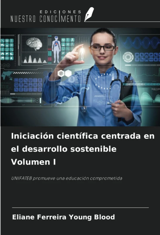 Iniciación científica centrada en el desarrollo sostenible Volumen I: UNIFATEB promueve una educación comprometida