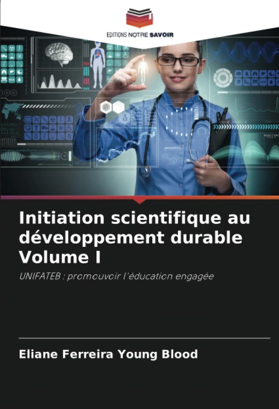 Initiation scientifique au développement durable Volume I: UNIFATEB : promouvoir l'éducation engagée