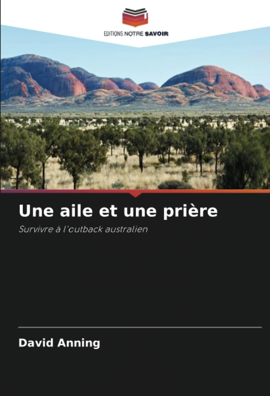 Une aile et une prière: Survivre à l'outback australien