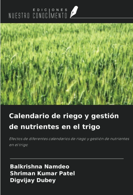 Calendario de riego y gestión de nutrientes en el trigo: Efectos de diferentes calendarios de riego y gestión de nutrientes en el trigo