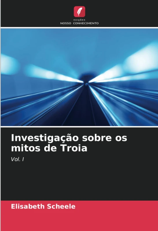 Investigação sobre os mitos de Troia: Vol. I
