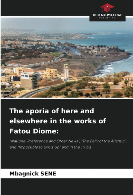 The aporia of here and elsewhere in the works of Fatou Diome:: “National Preference and Other News”, “The Belly of the Atlantic”, and “Impossible to Grow Up” and in the Trilog - Image 1