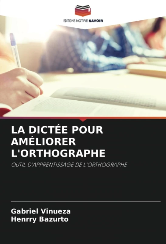 LA DICTÉE POUR AMÉLIORER L'ORTHOGRAPHE: OUTIL D'APPRENTISSAGE DE L'ORTHOGRAPHE