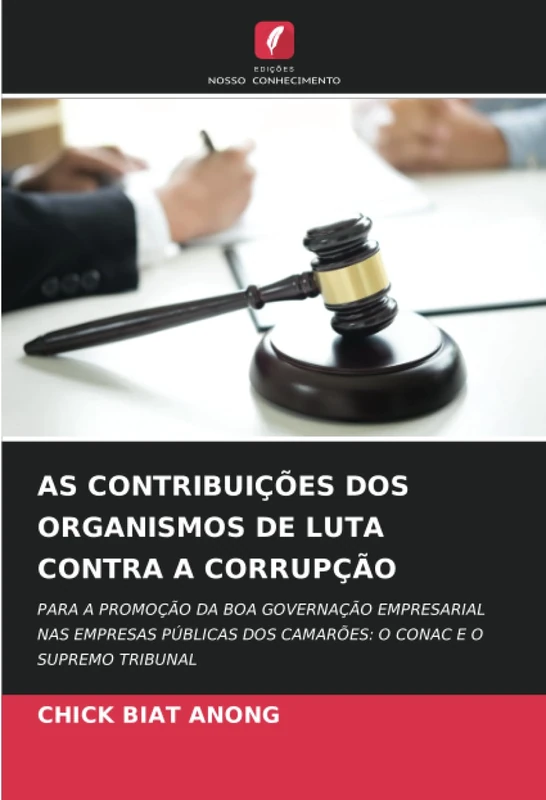 AS CONTRIBUIÇÕES DOS ORGANISMOS DE LUTA CONTRA A CORRUPÇÃO: PARA A PROMOÇÃO DA BOA GOVERNAÇÃO EMPRESARIAL NAS EMPRESAS PÚBLICAS DOS CAMARÕES: O CONAC E O SUPREMO TRIBUNAL