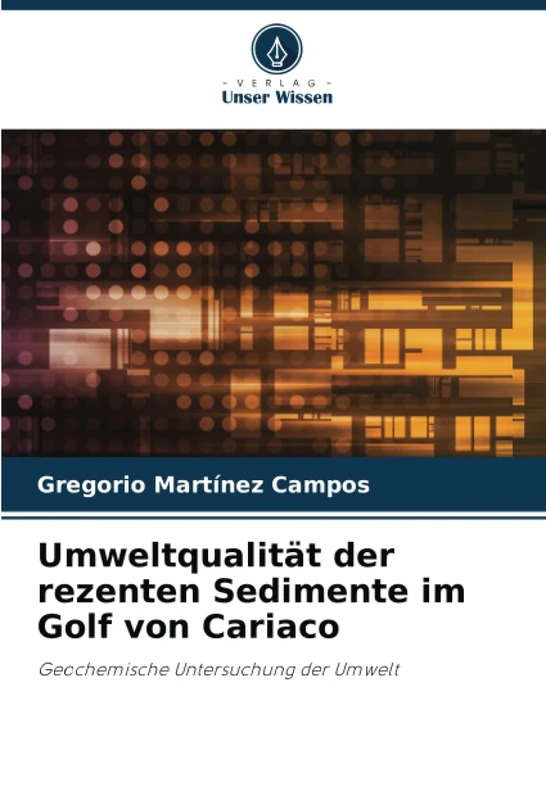Umweltqualität der rezenten Sedimente im Golf von Cariaco: Geochemische Untersuchung der Umwelt