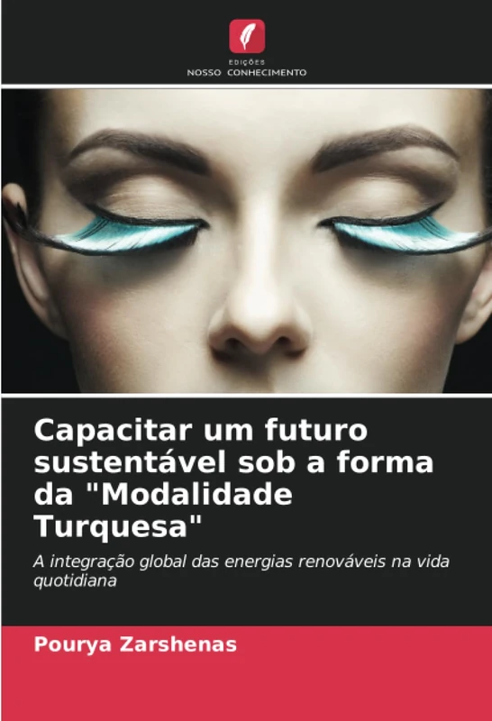 Capacitar um futuro sustentável sob a forma da "Modalidade Turquesa": A integração global das energias renováveis na vida quotidiana