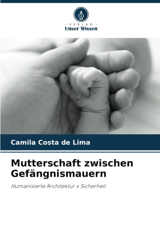 Mutterschaft zwischen Gefängnismauern: Humanisierte Architektur x Sicherheit