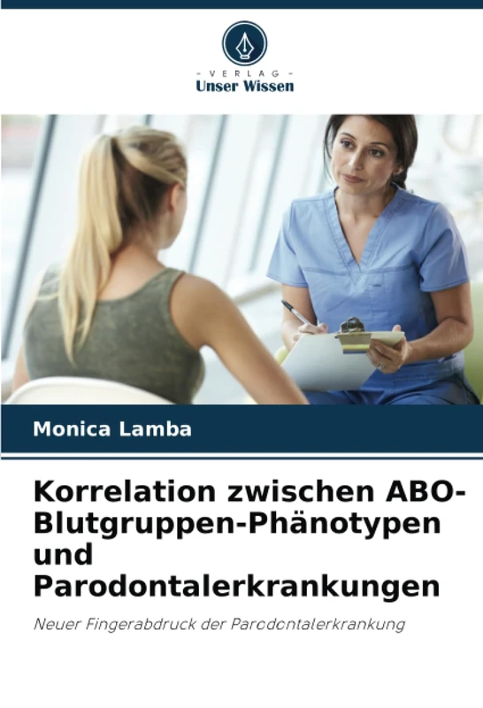Korrelation zwischen ABO-Blutgruppen-Phänotypen und Parodontalerkrankungen: Neuer Fingerabdruck der Parodontalerkrankung