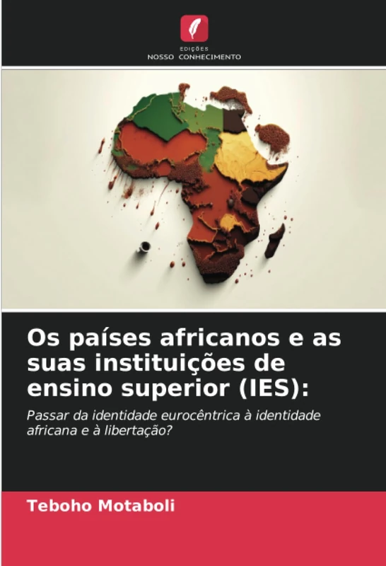 Os países africanos e as suas instituições de ensino superior (IES):: Passar da identidade eurocêntrica à identidade africana e à libertação?
