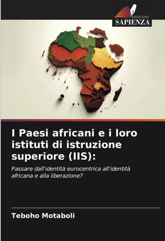 I Paesi africani e i loro istituti di istruzione superiore (IIS):: Passare dall'identità eurocentrica all'identità africana e alla liberazione?