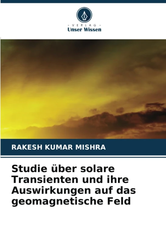 Studie über solare Transienten und ihre Auswirkungen auf das geomagnetische Feld