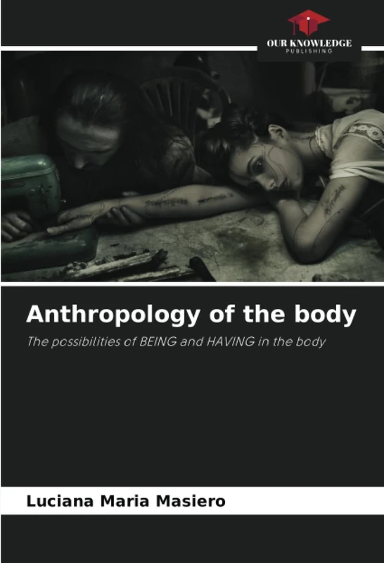 Anthropology of the body: The possibilities of BEING and HAVING in the body
