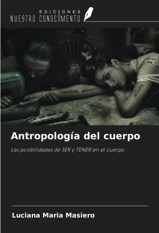 Antropología del cuerpo: Las posibilidades de SER y TENER en el cuerpo