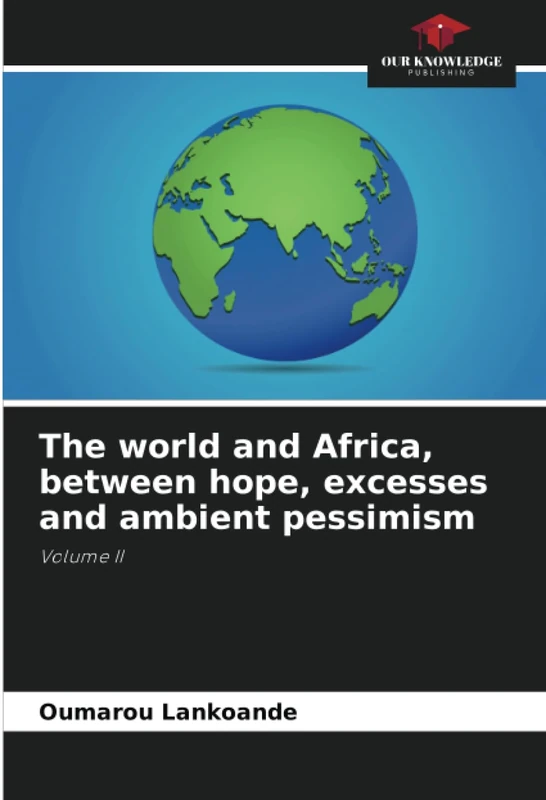 The world and Africa, between hope, excesses and ambient pessimism: Volume II