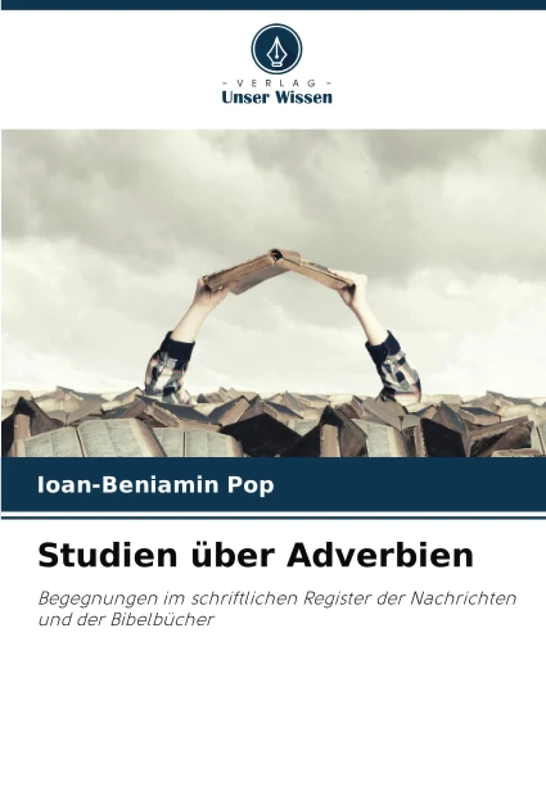Studien über Adverbien: Begegnungen im schriftlichen Register der Nachrichten und der Bibelbücher