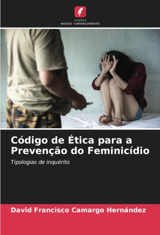 Código de Ética para a Prevenção do Feminicídio: Tipologias de inquérito