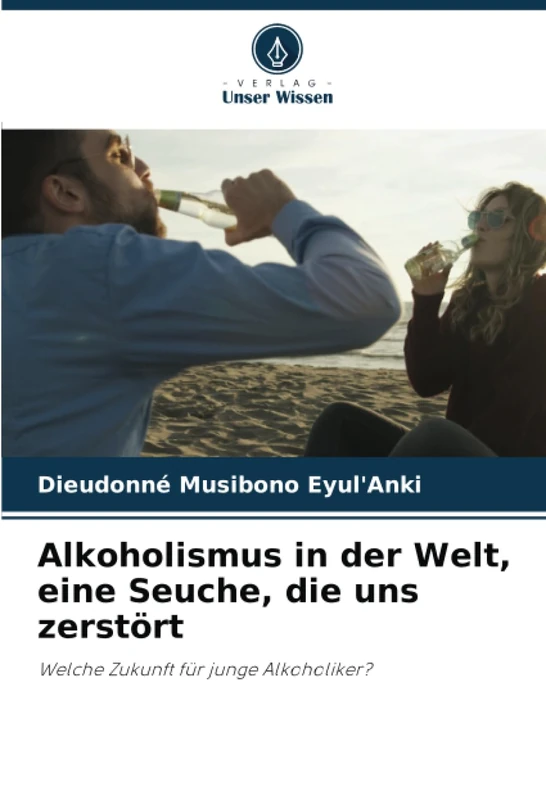 Alkoholismus in der Welt, eine Seuche, die uns zerstört: Welche Zukunft für junge Alkoholiker? - Image 1