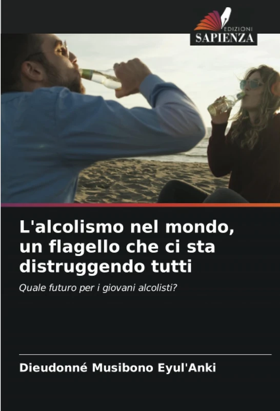 L'alcolismo nel mondo, un flagello che ci sta distruggendo tutti: Quale futuro per i giovani alcolisti?