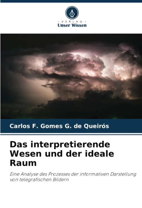 Das interpretierende Wesen und der ideale Raum: Eine Analyse des Prozesses der informativen Darstellung von telegrafischen Bildern