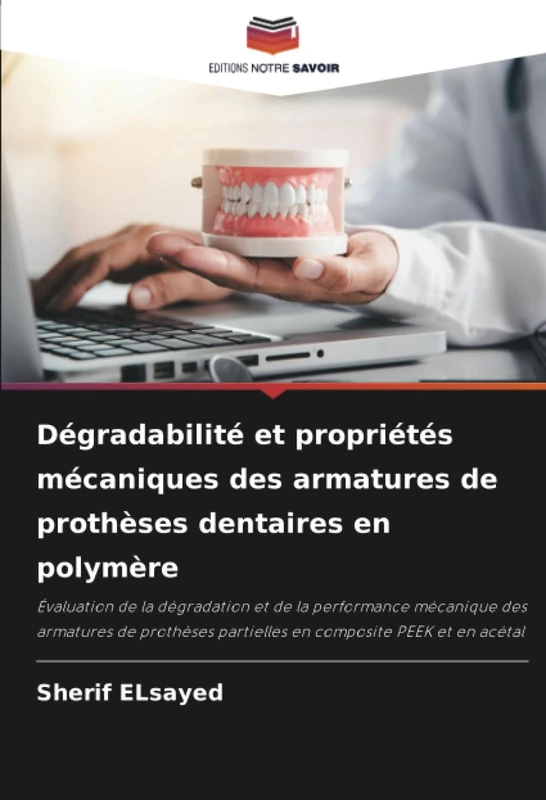 Dégradabilité et propriétés mécaniques des armatures de prothèses dentaires en polymère: Évaluation de la dégradation et de la performance mécanique ... partielles en composite PEEK et en acétal - Image 1