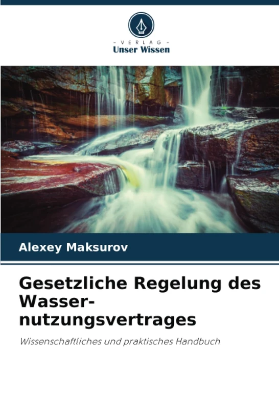 Gesetzliche Regelung des Wasser-nutzungsvertrages: Wissenschaftliches und praktisches Handbuch