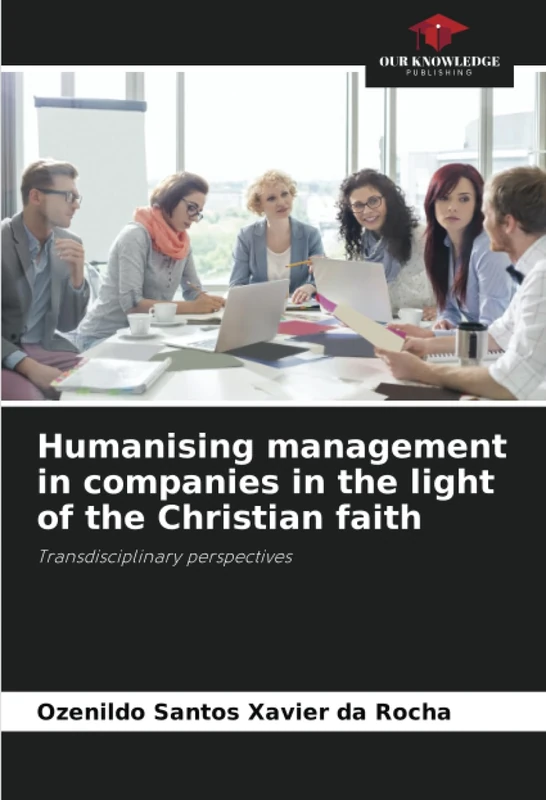 Humanising management in companies in the light of the Christian faith: Transdisciplinary perspectives
