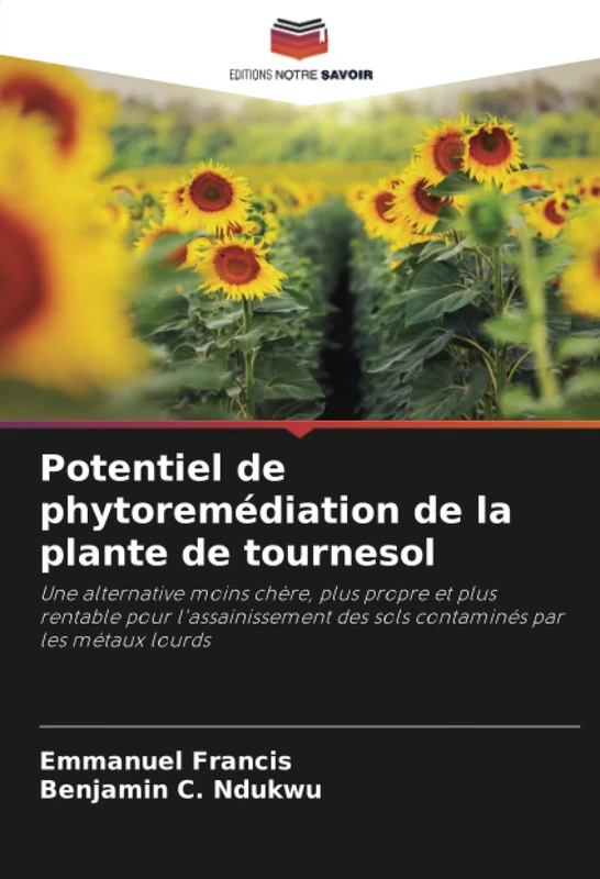 Potentiel de phytoremédiation de la plante de tournesol: Une alternative moins chère, plus propre et plus rentable pour l'assainissement des sols contaminés par les métaux lourds