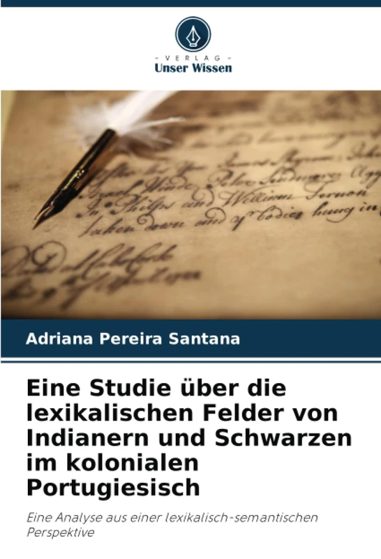Eine Studie über die lexikalischen Felder von Indianern und Schwarzen im kolonialen Portugiesisch: Eine Analyse aus einer lexikalisch-semantischen Perspektive