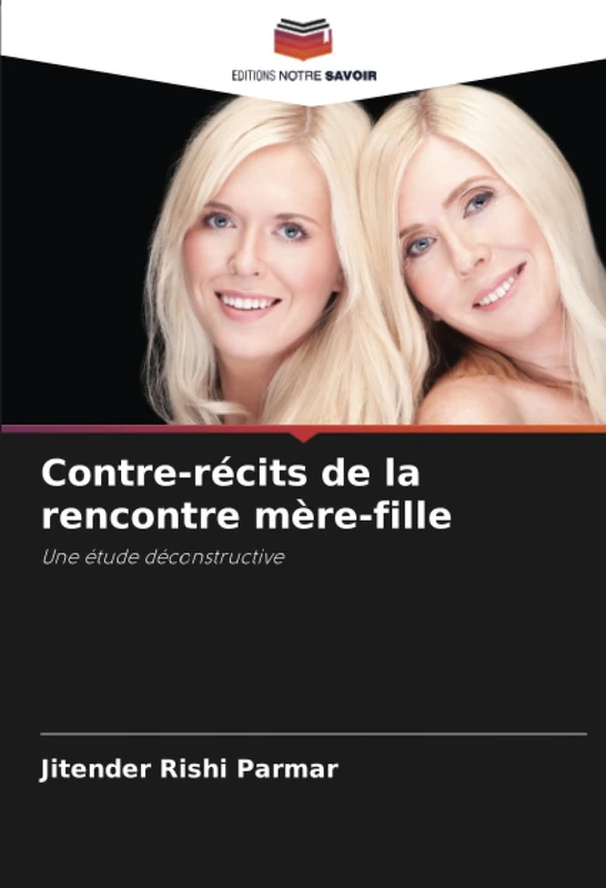 Contre-récits de la rencontre mère-fille: Une étude déconstructive