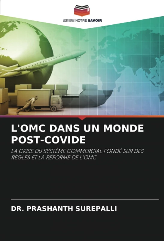 L'OMC DANS UN MONDE POST-COVIDE: LA CRISE DU SYSTÈME COMMERCIAL FONDÉ SUR DES RÈGLES ET LA RÉFORME DE L'OMC