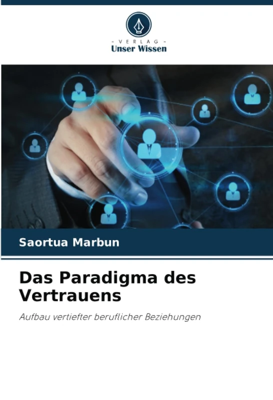 Das Paradigma des Vertrauens: Aufbau vertiefter beruflicher Beziehungen