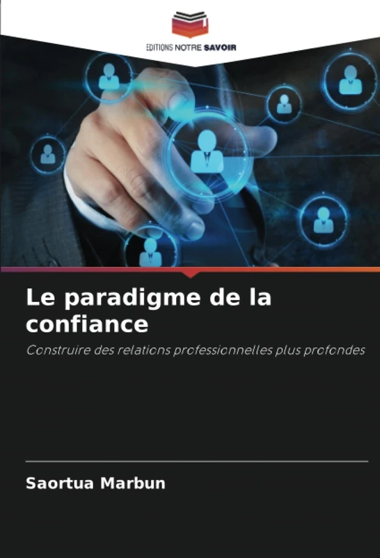 Le paradigme de la confiance: Construire des relations professionnelles plus profondes