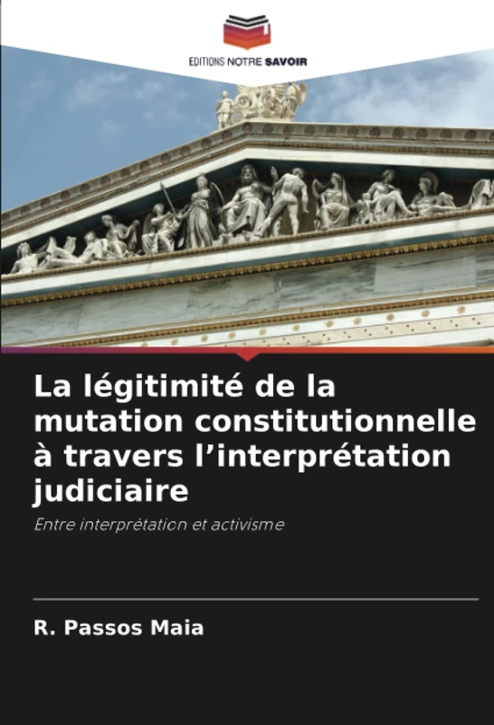 La légitimité de la mutation constitutionnelle à travers l’interprétation judiciaire: Entre interprétation et activisme
