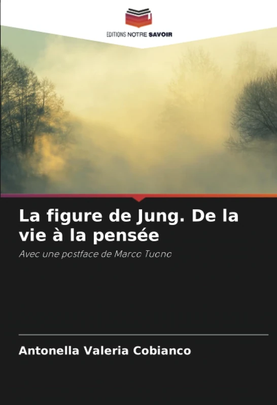 La figure de Jung. De la vie à la pensée: Avec une postface de Marco Tuono