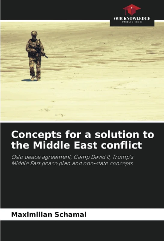 Concepts for a solution to the Middle East conflict: Oslo peace agreement, Camp David II, Trump's Middle East peace plan and one-state concepts