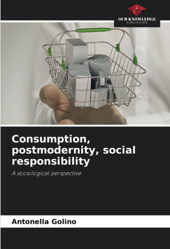 Consumption, postmodernity, social responsibility: A sociological perspective