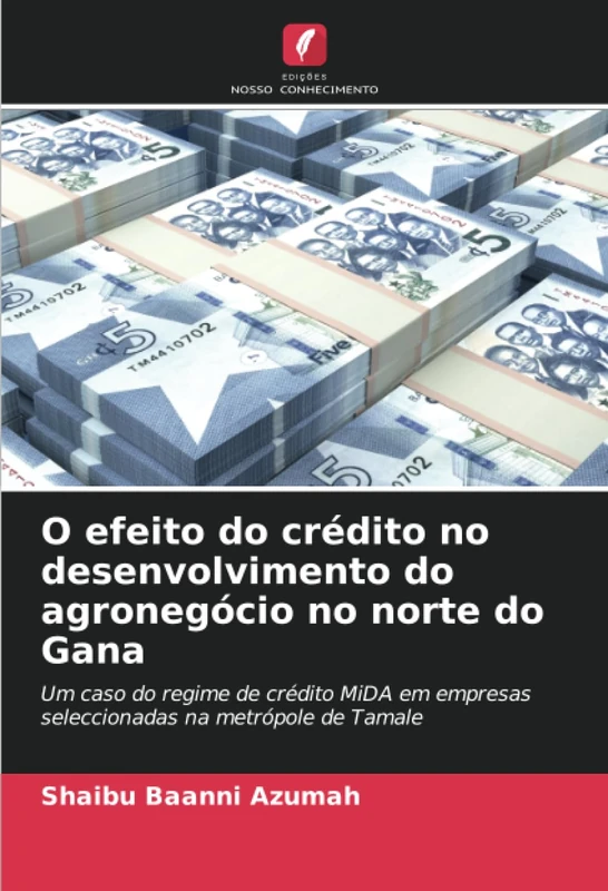 O efeito do crédito no desenvolvimento do agronegócio no norte do Gana: Um caso do regime de crédito MiDA em empresas seleccionadas na metrópole de Tamale