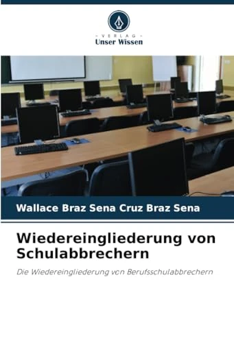 Wiedereingliederung von Schulabbrechern: Die Wiedereingliederung von Berufsschulabbrechern