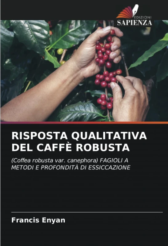 RISPOSTA QUALITATIVA DEL CAFFÈ ROBUSTA: (Coffea robusta var. canephora) FAGIOLI A METODI E PROFONDITÀ DI ESSICCAZIONE