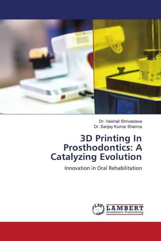 3D Printing In Prosthodontics: A Catalyzing Evolution: Innovation in Oral Rehabilitation