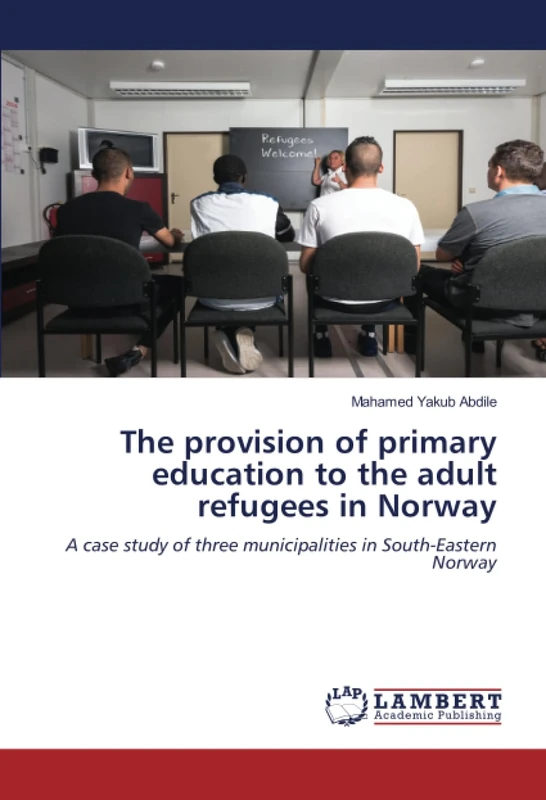 The provision of primary education to the adult refugees in Norway: A case study of three municipalities in South-Eastern Norway