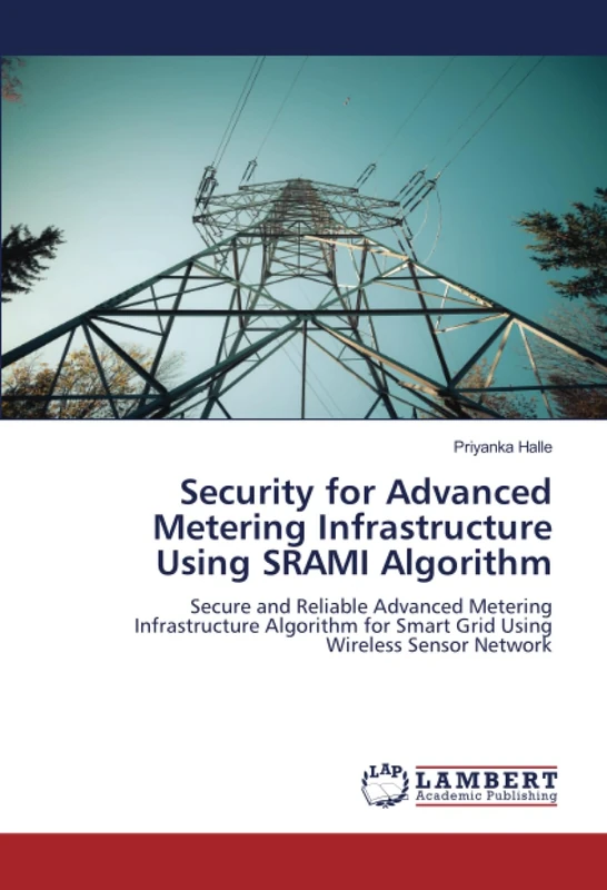 Security for Advanced Metering Infrastructure Using SRAMI Algorithm: Secure and Reliable Advanced Metering Infrastructure Algorithm for Smart Grid Using Wireless Sensor Network