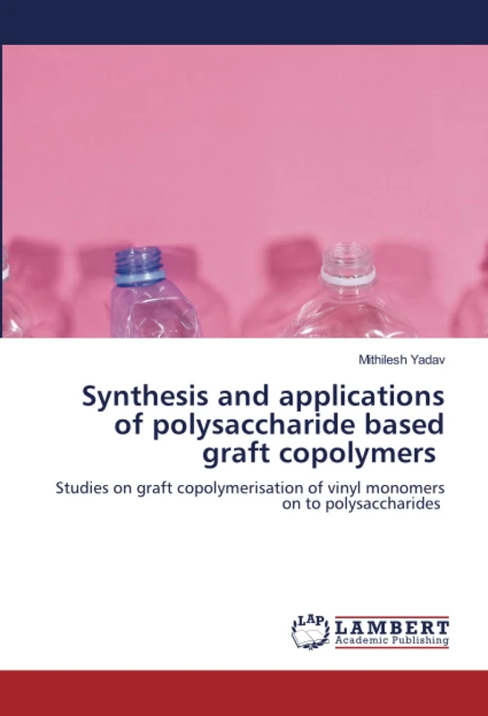 Synthesis and applications of polysaccharide based graft copolymers: Studies on graft copolymerisation of vinyl monomers on to polysaccharides - Image 1