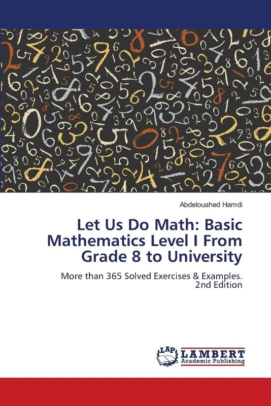 Let Us Do Math: Basic Mathematics Level I From Grade 8 to University: More than 365 Solved Exercises & Examples. 2nd Edition