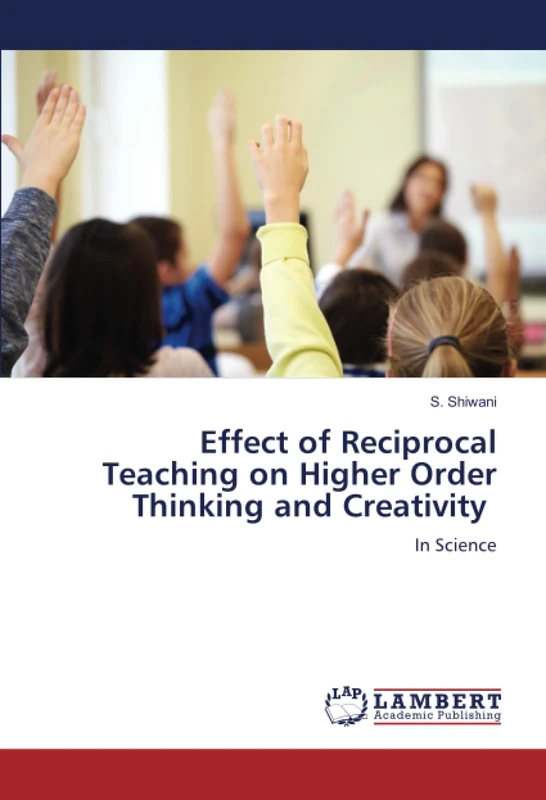 Effect of Reciprocal Teaching on Higher Order Thinking and Creativity: In Science