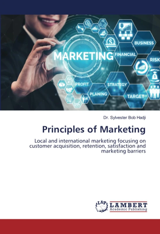 Principles of Marketing: Local and international marketing focusing on customer acquisition, retention, satisfaction and marketing barriers