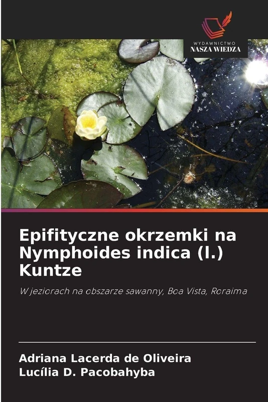 Epifityczne okrzemki na Nymphoides indica (l.) Kuntze: W jeziorach na obszarze sawanny, Boa Vista, Roraima