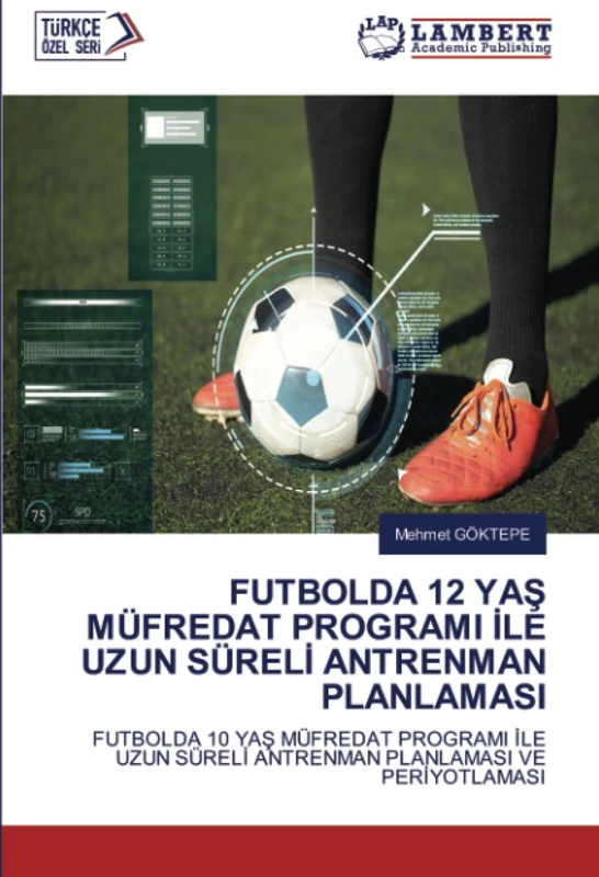 FUTBOLDA 12 YAŞ MÜFREDAT PROGRAMI İLE UZUN SÜRELİ ANTRENMAN PLANLAMASI: FUTBOLDA 10 YAŞ MÜFREDAT PROGRAMI İLE UZUN SÜRELİ ANTRENMAN PLANLAMASI VE PERİYOTLAMASI