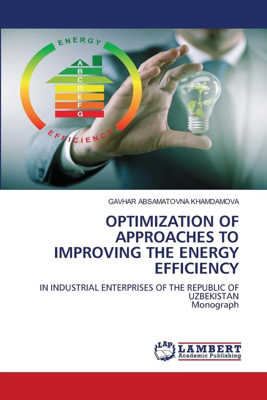 OPTIMIZATION OF APPROACHES TO IMPROVING THE ENERGY EFFICIENCY: IN INDUSTRIAL ENTERPRISES OF THE REPUBLIC OF UZBEKISTAN Monograph